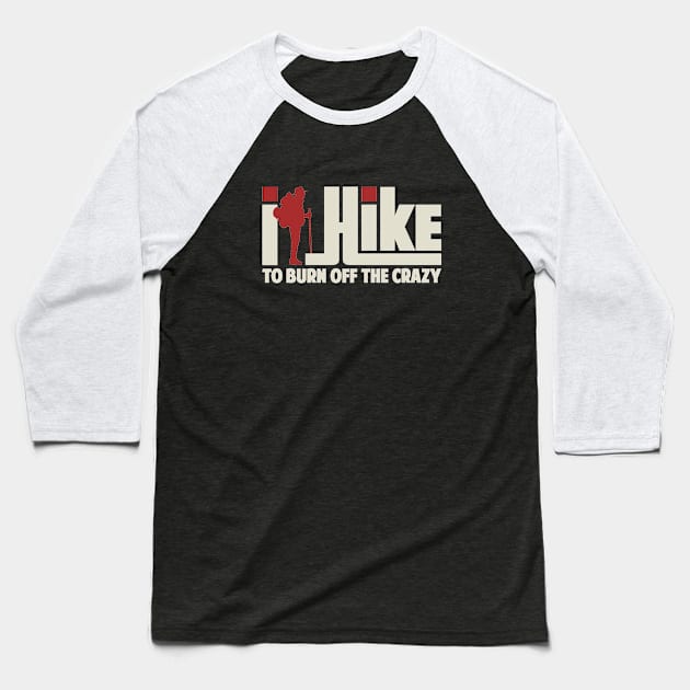 I Hike To Burn Off The Crazy Gift ideas For Men Women - Best Hiking Baseball T-Shirt by Tesszero